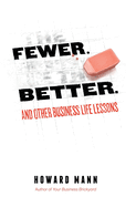 Fewer. Better.: And Other Business Life Lessons.