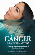 Cancer Mi Mejor Maestro (Spanish Edition)