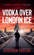 Vodka Over London Ice (A Danny Pearson Thriller)
