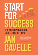 Start for Success: The Entrepreneur's Guide to Start-ups