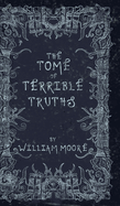The Tome of Terrible Truths: A further sinister collection of forgotten nursery rhymes, superstitions, riddles, spells and more...