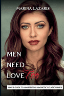 Men Need Love-Man's Guide to Manifesting Magnetic Relationships.: Man's Guide to Manifesting Magnetic Relationships