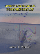 Unreasonable Mathematics: An Album of Research Reports