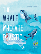 The Whale Who Ate Plastic: Teaching Young Children About the Problem of Ocean Plastic Pollution and the Importance of Recycling (Children├óΓé¼Γäós Environment Books, Recycling & Green Living Books)