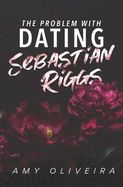 The Problem with Dating Sebastian Riggs: A Forbidden Romance