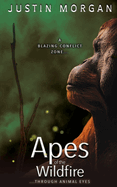 Apes of the Wildfire: A coming of age forest fire novel for adults and teens exploring father son relationships through Borneo's orangutans (Animal Eyes)