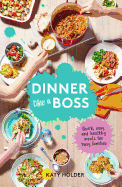 Dinner Like a Boss: Quick, Easy and Healthy Meals