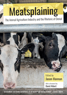 Meatsplaining: The Animal Agriculture Industry and the Rhetoric of Denial (Animal Publics)