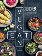 Smith & Daughters: A Cookbook (That Happens To Be Vegan)