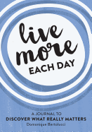 Live More Each Day: A Journal to discover what really matters