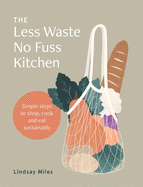 The Less Waste, No├é┬áFuss Kitchen: Simple steps to