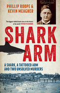 Shark Arm: A Shark, a Tattooed Arm, and Two Unsolved Murders