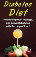 Diabetes Diet: How to improve, manage, and prevent diabetes with the help of food!