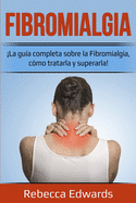Fibromialgia: ├é┬íLa gu├â┬¡a completa sobre la Fibromialgia, c├â┬│mo tratarla y superarla! (Spanish Edition)