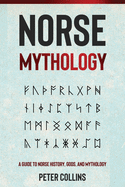 Norse Mythology: A Guide to Norse History, Gods and Mythology