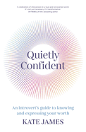 Quietly Confident: An Introvert's Guide to Knowing and Expressing Your Worth