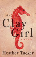 The Clay Girl: A Novel (An Ari Appleton Novel, 1)