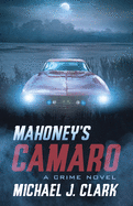 Mahoney├óΓé¼Γäós Camaro: A Crime Novel