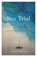 Sea Trial: Sailing After My Father