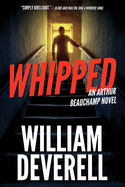 Whipped: An Arthur Beauchamp Novel (An Arthur Beauchamp Novel, 7)