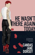He Wasn’t There Again Today: An Epitome Apartments Mystery