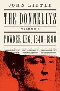 The Donnellys: Powder Keg, 1840├óΓé¼ΓÇ£1880: 1840├óΓé¼ΓÇ£1880 (The Comprehensive Donnellys, Volume I)