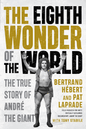 The Eighth Wonder of the World: The True Story of Andr├â┬⌐ the Giant