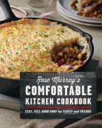 Rose Murray's Comfortable Kitchen Cookbook: Easy,