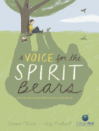 A Voice for the Spirit Bears: How One Boy Inspired Millions to Save a Rare Animal (CitizenKid)