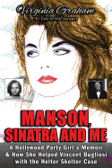 'Manson, Sinatra and Me: A Hollywood Party Girl's Memoir and How She Helped Vincent Bugliosi with the Helter Skelter Case'