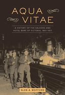 Aqua Vitae: A History of the Saloons and Hotel Bar