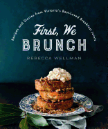 First, We Brunch: Recipes and Stories from