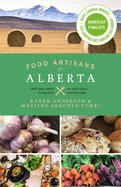 Food Artisans of Alberta: Your Trail Guide to the Best of our Locally Crafted Fare