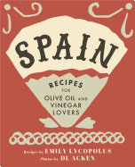 Spain: Recipes for Olive Oil and Vinegar Lovers