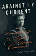 Against the Current: The Remarkable Life of Agnes