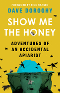 Show Me the Honey: Adventures of an Accidental