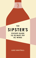 Sipster's Pocket Guide to 50 Must-Try BC Wines: Volume 2