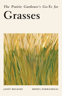 The Prairie Gardener├óΓé¼Γäós Go-To for Grasses (Guides for the Prairie Gardener, 10)