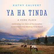 Ya Ha Tinda: A Home Place Celebrating 100 Years