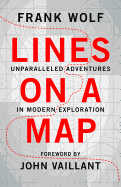 Lines on a Map: Unparalleled Adventures in Modern
