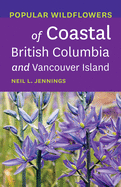 Popular Wildflowers of Coastal British Columbia a