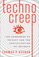 Technocreep: The Surrender of Privacy and the Capi