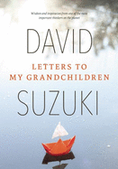 Letters to My Grandchildren: Wisdom and Inspiration from One of the Most Important Thinkers on the Planet