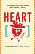 Heart: The Inside Story of Our Body's Most Heroic