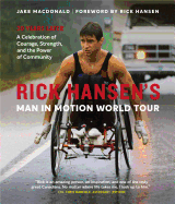 Rick Hansen's Man In Motion World Tour: 30 Years Later├óΓé¼ΓÇóA Celebration of Courage, Strength, and the Power of Community