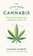 The Little Book of Cannabis: How Marijuana Can Im