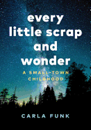 Every Little Scrap and Wonder: A Small-Town Child