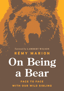 On Being a Bear: Face to Face with Our Wild Sibli