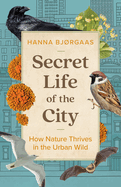 Secret Life of the City: How Nature Thrives in th
