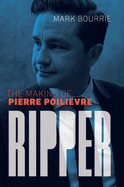 Ripper: The Making of Pierre Poilievre